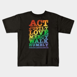 Christians for Justice: Act Justly, Love Mercy, Walk Humbly (distressed rainbow text) Kids T-Shirt